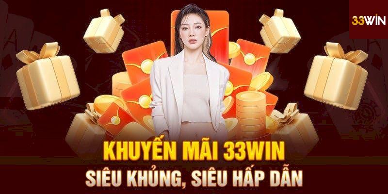 Các Chương Trình Khuyến Mãi Nổi Bật Tại 33win