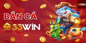 Đặc Điểm Nổi Bật Của Bắn Cá 33Win